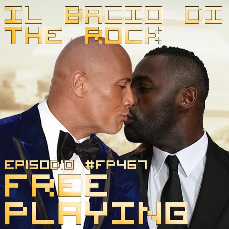 Free Playing #FP467: IL BACIO DI THE ROCK