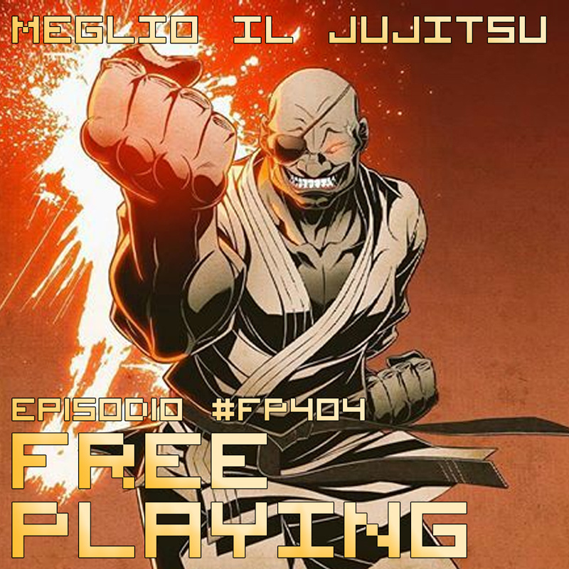 Free Playing #FP404: MEGLIO IL JUJITSU